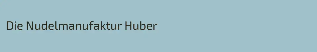 Die Nudelmanufaktur Huber